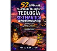 52 Semanas Cuaderno de Trabajo de Teología Sistemática para Adolescentes (Edades 13-19)