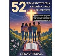 52 SEMANAS DE TEOLOGÍA SISTEMÁTICA PARA ADOLESCENTES: Un devocional de un año para adolescentes que profundizan en su fe, crezcan en comprensión y ... (Salud mental para adolescentes (Spanish))