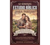 52-SEMANAS ESTUDIO BÍBLICO PARA PAREJAS: Un Viaje de Un Año a Través de las Escrituras para el Crecimiento Espiritual-con Lecturas Diarias, Reflexiones y Oraciones para Acercarte Más a Dios