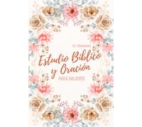 52 Semanas Estudio Bíblico y Oración para Mujeres: Un año de gratitud, reflexión y estudio bíblico para mujeres que desean un caminar más íntimo con Dios - Edición en Español