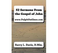 52 Sermons From the Gospel of John: 17 (Sermon Outlines for Busy Pastors)