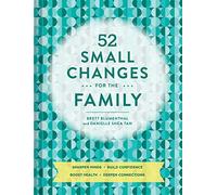 52 Small Changes for the Family: Sharpen Minds * Build Confidence * Boost Health * Deepen Connections