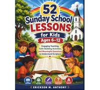 52 Sunday School Lessons for Kids Ages 6 -12: Engaging Teaching, Faith-Building Activities, and Meaningful Questions to Understand Scripture