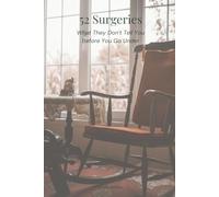 52 Surgeries: What They Don't Tell You Before You Go Under (Living After Surviving)