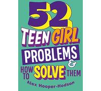 52 Teen Girl Problems & How To Solve Them