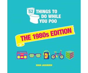 52 Things to Do While You Poo: The 1980s Edition: Nostalgic Puzzles, Activities and Trivia to Keep You Occupied: A Funny Bathroom Activity Book for Children of the 80s