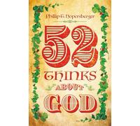 52 Thinks About God: TWO-MINUTE READS, EACH WEEK, FOR THE WHOLE YEAR, ABOUT GOD