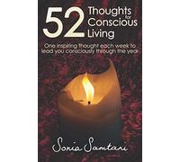 52 Thoughts For Conscious Living: One inspiring thought each week to lead you consciously through the year