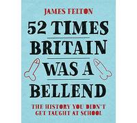 52 Times Britain was a Bellend: The History You Didn't Get Taught At School