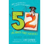 52 Uncommon Family Adventures: Simple and Creative Ideas for Making Lifelong Memories