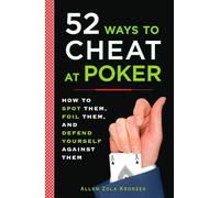 52 Ways to Cheat at Poker: How to Spot Them, Foil Them, and Defend Yourself Against Them