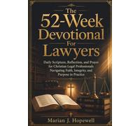52-Week Bible Devotional for Lawyers: Daily Scripture, Reflection, and Prayer for Christian Legal Professionals Navigating Faith, Integrity, and Purpose in Practice