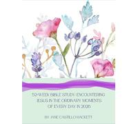 52-Week Bible Study: Encountering Jesus in the Ordinary Moments of Every Day in 2026: From Genesis to Revelation