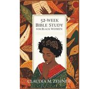 52-Week Bible Study for Black Women: Grow in Faith, Discover Your Worth, and Walk Boldly in God’s Purpose