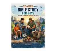 52-W ible Study for Boys: Building Strength, Courage, and Faith