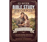 52-W IBLE STUDY FOR COUPLES: A One-Year Journey Through Scripture for Spiritual Growth- with Daily Readings, Reflections & Prayers to Draw You Closer to God