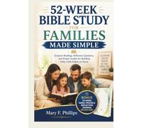 52-WEEK BIBLE STUDY FOR FAMILIES MADE SIMPLE: Scripture Readings, Reflection Questions, and Prayer Guides for Building Daily Faith Habits at Home