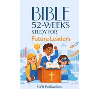 52-W ible Study for Future Leaders: Biblical Wisdom for Growing Up