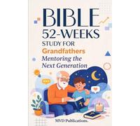52-W ible Study for Grandfathers: Mentoring the Next Generation