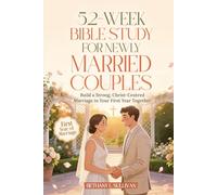 52-Week Bible Study for Newly Married Couples: Build a Strong, Christ-Centred Marriage in Your First Year Together (The 52 Weeks for Couples Devotional Series)