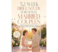 52-W ible Study for Newly Married Couples: Build a Strong, Christ-Centred Marriage in Your First Year Together (The 52 Weeks for Couples Devotional Series)