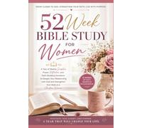 52-W ible Study for Women: A Weekly Devotional and Bible Study for Christian Women with Scripture, Prayer, Reflection Questions, Faith-Building Lessons, and Practical Life Applications