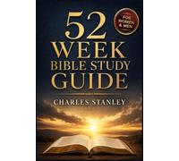 52 W IBLE STUDY GUIDE: A One-Year Journey Through Scripture - with Daily Readings, Reflections, and Prayers to Draw You Closer to God [For Women & Men]