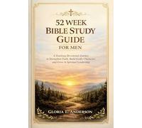 52 W ible Study Guide for Men: A Year-long Devotional Journey to Strengthen Faith, Build Godly Character, and Grow in Spiritual Leadership