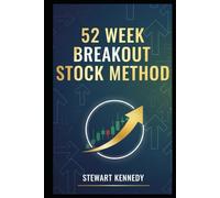 52 Week Breakout Stock Method: A Practical System for Identifying Strength, Managing Risk and Riding Momentum (The Investing Essentials Library)
