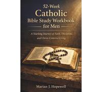 52-Week Catholic Bible Study Workbook for Men: A Yearlong Journey of Faith, Discipline, and Christ-Centered Living