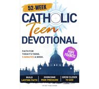 52-W atholic Teen Devotional: Young Pilgrims in the Heart of Pope Francis: A Journey for Teens Through Doubt & Peer Pressure - Growing Faith, Resilience & Relationship with God