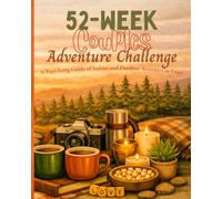 52-W ouples Adventure Challenge: A Year-Long Guide of Indoor and Outdoor Activities to Enjoy: A Heartfelt Gift for Couples, Partners, and Married Life to Help Reconnect
