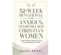 52-W evotional for Anxious, Overwhelmed Christian Women: A Year-Long Bible Study with Weekly Devotions and Guided Prayers for Believers Tired of ... A Devotional & Bible Study Series for Women)