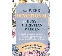 52-WEEK DEVOTIONAL FOR BUSY CHRISTIAN WOMEN. A Weekly Scripture with a 5-Minute Daily Practice for Calm and Consistent Faith.: Includes 52 Guided Finger Prayers