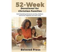 52-Week Devotional for Christian Families: Faith Building Moments to Pray, Reflect,and Grow Together All Year Long