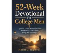 52 Week Devotional for College Men: Spiritual Growth, Real-Life Wisdom and Biblical Guidance for Young Men on Campus