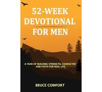 52-W evotional For Men: A Year Of Building Strength, Character And Faith For Real Life