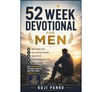 52-W EVOTIONAL FOR MEN: Weekly Bible Study, Daily Scripture Readings, Guided Prayer, Faith-Building Reflections, and Biblical Wisdom for Christian Men to Grow Closer to God Every Week