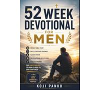 52-W EVOTIONAL FOR MEN: Weekly Bible Study, Daily Scripture Readings, Guided Prayer, Faith-Building Reflections, and Biblical Wisdom for Christian Men to Grow Closer to God Every Week