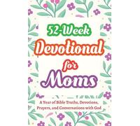 52-Week Devotional for Moms - A Year of Bible Truths, Devotions, Prayers, and Conversations with God: Christian Gifts for Moms - Perfect for New Mom ... and More (Gifts for Christian Families)