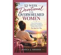 52-W evotional for Overwhelmed Women: A Year of Weekly Scripture, Guided Prayer, and Reflection to Release Anxiety, Find Peace, and Draw Closer to God - One W t a Time