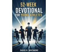 52-Week Devotional for Young Athletes: A Yearlong Journey of Faith, Strength, and Spiritual Growth for the Next Generation of Champions