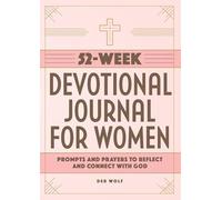 52-Week Devotional Journal for Women: Prompts and Prayers to Reflect and Connect with God