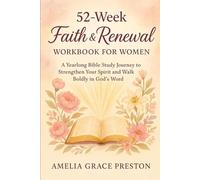 52-Week Faith & Renewal Workbook for Women: A Yearlong Bible Study Journey to Strengthen Your Spirit and Walk Boldly in God’s Word