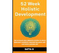 52 Week Holistic Development: The Ultimate Self-Growth System to Build Resilient Mindsets, Restore Balance, and Live with Lasting Joy (Winning Skills)