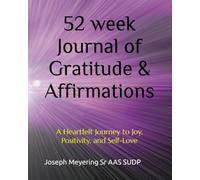 52 week Journal of Gratitude & Affirmations: A Heartfelt Journey to Joy, Positivity, and Self-Love
