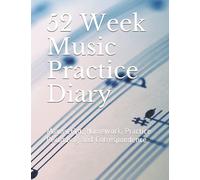 52 Week Music Practice Diary: Manuscript, Homework, Practice Recording and Correspondence
