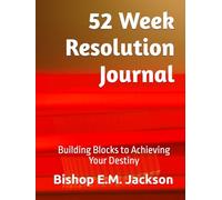 52 Week Resolution Journal: Building Blocks to Achieving Your Destiny