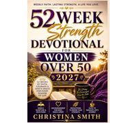 52 WEEK STRENTH DEVOTIONAL FOR WOMEN OVER 50 2027: Daily Scripture, Devotions, Reflection & Prayer to Build Faith, Find Peace & Grow Stronger in Your Next Chapter