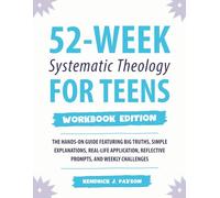 52-Week Systematic Theology for Teens (Workbook Edition): The Hands-On Guide Featuring Big Truths, Simple Explanations, Real-Life Application, Reflective Prompts, and Weekly Challenges
